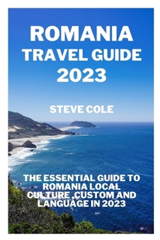 Paperback Romania travel guide 2023: The essential guide to Romania local culture, custom and language in 2023 Book
