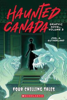 Haunted Canada Graphic Novel, Volume 3: Four Chilling Tales