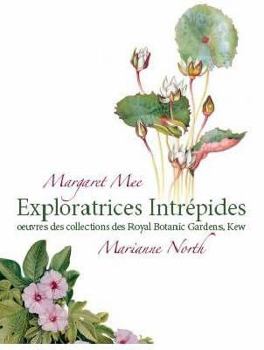 Paperback Margaret Mee & Marianne North: Their Intrepid Explorations and Paintings/Exploratrices Intrepides Oeuvres Des Collections Des Royal Botanic Gardens, K Book