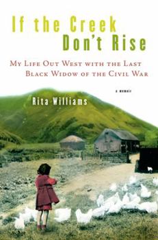 Hardcover If the Creek Don't Rise: My Life Out West with the Last Black Widow of the Civil War Book