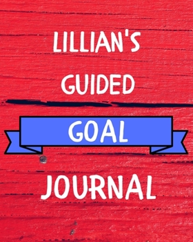 Lillian's Guided Goal Journal: 2020 New Year Planner Guided Goal Journal Gift for Lillian  / Notebook / Diary / Unique Greeting Card Alternative