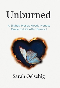 Hardcover Unburned: A Slightly Messy, Mostly Honest Guide to Life After Burnout Book