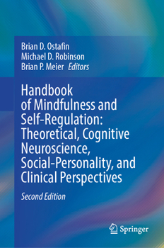 Handbook of Mindfulness and Self-Regulation: Theoretical, Cognitive Neuroscience, Social-Personality, and Clinical Perspectives
