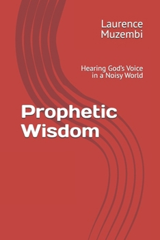 Paperback Prophetic Wisdom: Hearing God's Voice in a Noisy World Book