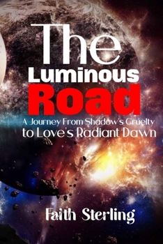 The Luminous Road: A Journey from Shadow’s Cruelty to Love’s Radiant Dawn