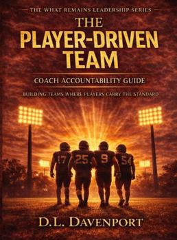 Paperback The Player-Driven Team: Coach Accountability Guide (What Remains Leadership Series) Book