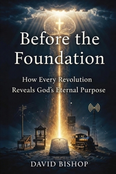 Paperback Before the Foundation: How Every Revolution Reveals God's Eternal Purpose Book