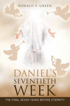Hardcover Daniel'S Seventieth Week: The Final Seven Years Before Eternity Book