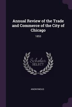 Paperback Annual Review of the Trade and Commerce of the City of Chicago: 1853 Book