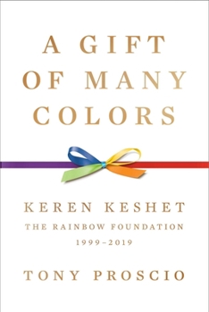 Hardcover A Gift of Many Colors: Keren Keshet--The Rainbow Foundation, 1999-2019 Book