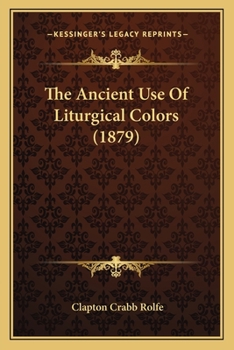 Paperback The Ancient Use Of Liturgical Colors (1879) Book
