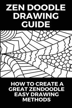 Paperback Zen Doodle Drawing Guide: How To Create A Great Zendoodle, Easy Drawing Methods: Learn How To Draw Book