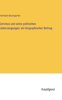 Hardcover Gervinus und seine politischen Ueberzeugungen: ein biographischer Beitrag [German] Book