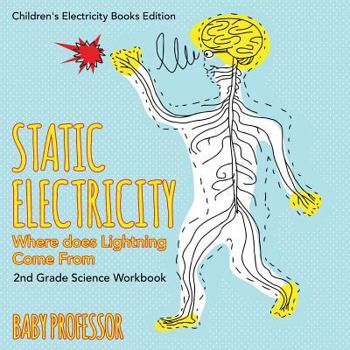 Paperback Static Electricity (Where does Lightning Come From): 2nd Grade Science Workbook Children's Electricity Books Edition Book
