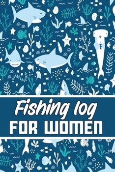 Paperback fishing log for WOMEN: Blank Lined Gift fishing logbook for all fishing WOMEN it will be the best Gift Idea for fishing and hunting Lovers. Book