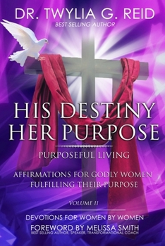 Paperback HIS DESTINY HER PURPOSE, Volume Two: Affirmations For Godly Women Fulfilling Their Purpose Book
