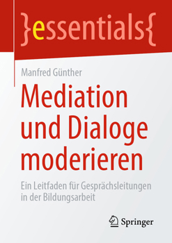 Paperback Mediation Und Dialoge Moderieren: Ein Leitfaden Für Gesprächsleitungen in Der Bildungsarbeit [German] Book