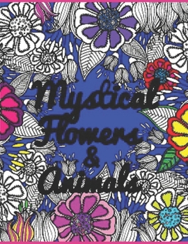 Paperback Mystical Flowers & Animals: HUGE 100 page adult coloring book for enjoyment and relaxation Book