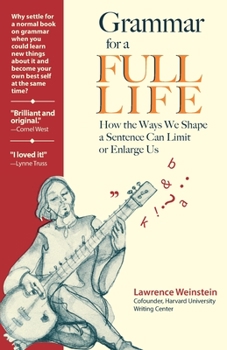Paperback Grammar for a Full Life: How the Ways We Shape a Sentence Can Limit or Enlarge Us Book