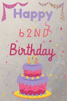 Happy 62nd Birthday: 62nd Birthday Gift / Birthday Journal / Notebook / Diary / Unique Greeting & Birthday Card Alternative