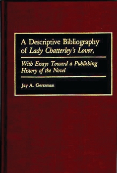 Hardcover A Descriptive Bibliography of Lady Chatterley's Lover: With Essays Toward a Publishing History of the Novel Book