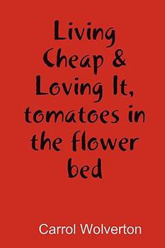 Paperback Living Cheap & Loving It, tomatoes in the flower bed Book
