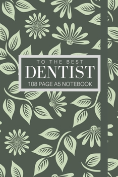 Paperback To The Best Dentist 108 page A5 notebook: Elegant floral design notebook: personalised gift for dentists. Book