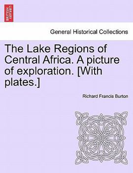 The Lake Regions of Central Africa. A picture of exploration. [With plates.]