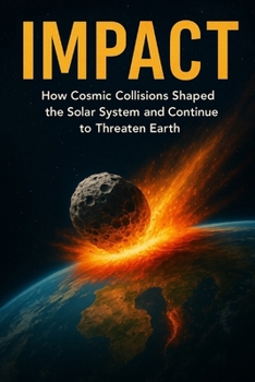 Paperback Impact: How Cosmic Collisions Shaped the Solar System and Continue to Threaten Earth Book