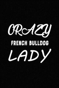 Paperback Crazy French Bulldog Lady: Blank Lined Journal for Dog Lovers, Dog Mom, Dog Dad and Pet Owners Book