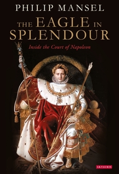 Paperback The Eagle in Splendour: Inside the Court of Napoleon Book