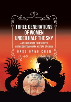 Three Generations of Women Under Half the Sky: and Four Other Film Scripts on the Contemporary History of China
