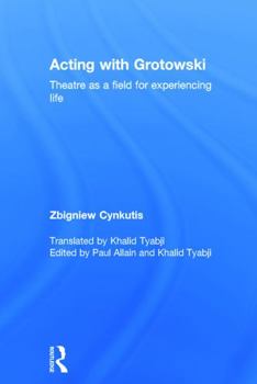 Hardcover Acting with Grotowski: Theatre as a Field for Experiencing Life Book