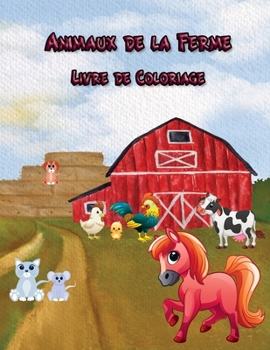 Animaux de la Ferme Livre de Coloriage: Pour les enfants de 3 à 12 ans, 50 modèles différents en grandes pages, un livre pour les tout-petits, pour les garçons et les filles
