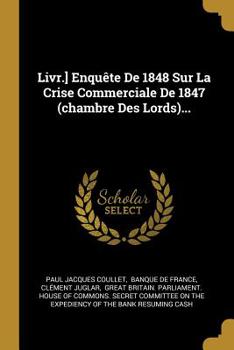 Paperback Livr.] Enquête De 1848 Sur La Crise Commerciale De 1847 (chambre Des Lords)... [French] Book