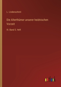 Paperback Die Alterthümer unserer heidnischen Vorzeit: III. Band 5. Heft [German] Book