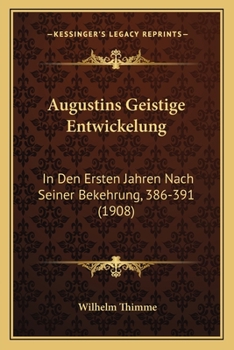 Paperback Augustins Geistige Entwickelung: In Den Ersten Jahren Nach Seiner Bekehrung, 386-391 (1908) [German] Book