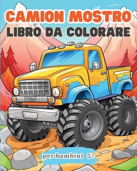 Camion Mostro Libro da colorare per bambini 5+: Libro di attività con grandi auto per ragazzi e ragazze