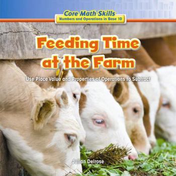 Library Binding Feeding Time at the Farm: Use Place Value and Properties of Operation to Subtract Book