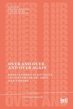 Paperback Over and Over and Over Again: Reenactment Strategies in Contemporary Arts and Theory Book