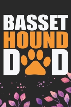 Basset Hound Dad: Cool Basset Hound Dog Dad Journal Notebook - Basset Hound Puppy Lover Gifts – Funny Basset Hound Dog Notebook - Basset Hound Owner Gifts. 6 x 9 in 120 pages