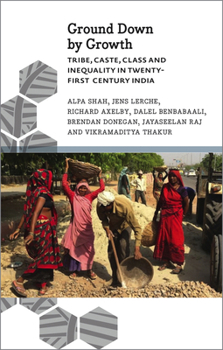 Paperback Ground Down by Growth: Tribe, Caste, Class and Inequality in 21st Century India Book