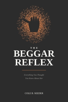 The Beggars Reflex: Everything You Thought You Knew About Her: A Man's Guide to the First 48 Hours When She Says She Wants to Leave