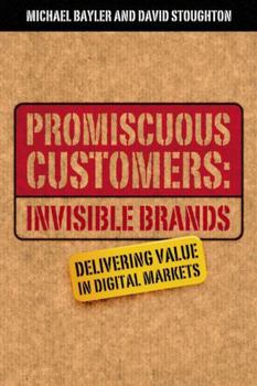 Paperback Promiscuous Customers: Invisible Brands: Delivering Value in Digital Markets Book