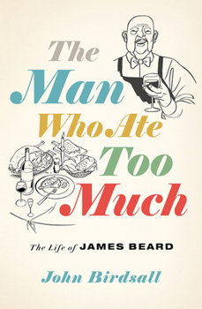 Hardcover The Man Who Ate Too Much: The Life of James Beard Book