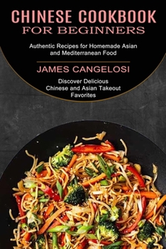 Chinese Cookbook for Beginners: Discover Delicious Chinese and Asian Takeout Favorites