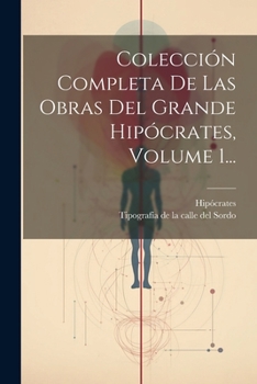 Paperback Colección Completa De Las Obras Del Grande Hipócrates, Volume 1... [Spanish] Book