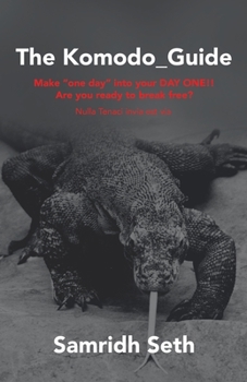 Paperback The Komodo_Guide: Make "One Day" into Your Day One!! Are You Ready to Break Free? Nulla Tenaci Invia Est Via Book