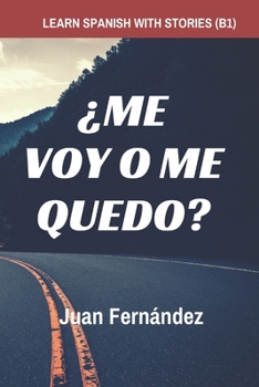 Paperback Learn Spanish with Stories (B1): ¿Me voy o me quedo? - Spanish Intermediate [Spanish] Book