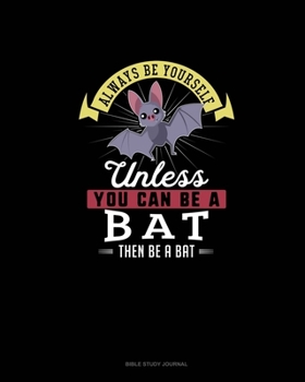 Paperback Always Be Yourself Unless You Can Be A Bat Then Be A Bat: Bible Study Journal Book
